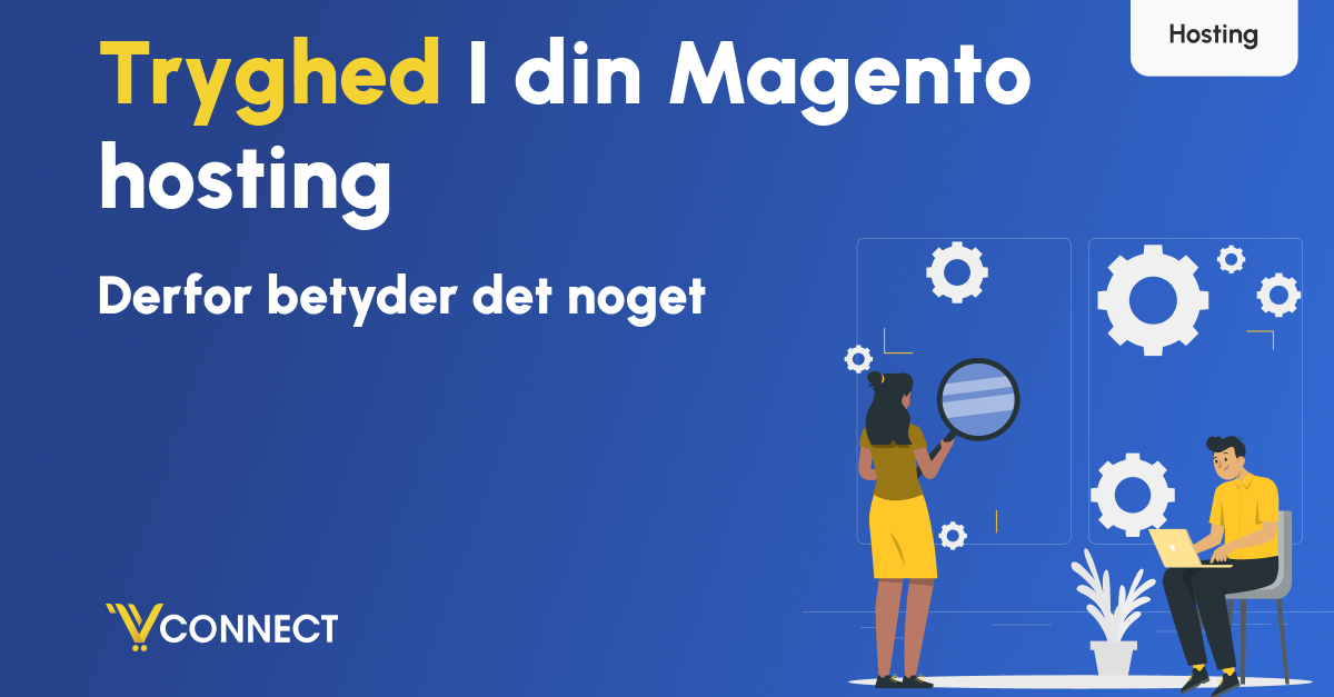 Tryghed i din Magento hosting – derfor betyder det noget
